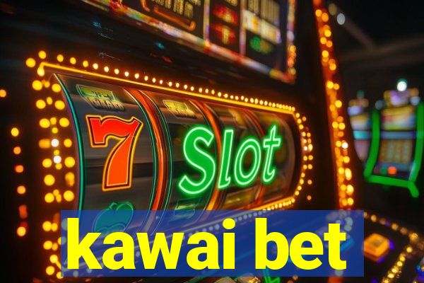 kawai bet